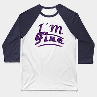 I"m Fine Baseball T-Shirt